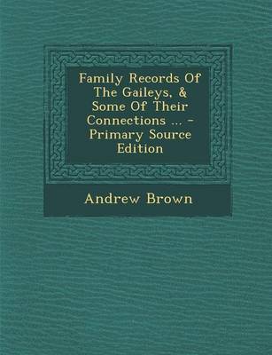 Book cover for Family Records of the Gaileys, & Some of Their Connections ... - Primary Source Edition