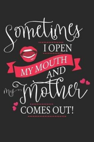 Cover of Sometimes I Open My Mouth and My Mother Comes Out