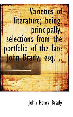 Book cover for Varieties of Literature; Being, Principally, Selections from the Portfolio of the Late John Brady, E