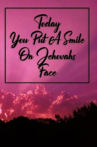 Cover of Today You Put A Smile On Jehovahs Face