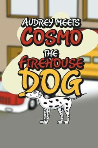 Cover of Audrey Meets Cosmo the Firehouse Dog