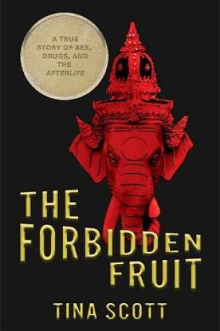 Cover of The Forbidden Fruit: A True Story of Sex, Drugs, and the Afterlife