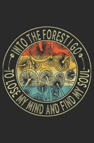 Cover of Into The Forest I Go To Lose My Mind and find my soul