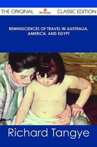 Cover of Reminiscences of Travel in Australia, America, and Egypt - The Original Classic Edition