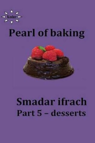 Cover of pearl of baking - part 5 - Desserts