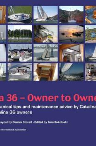 Cover of Catalina 36 - Owner to Owner: OwneUpgrades, Mechanical Tps and Maintenance Advice by Catalina 36 Owners, for Catalina 36 Owners