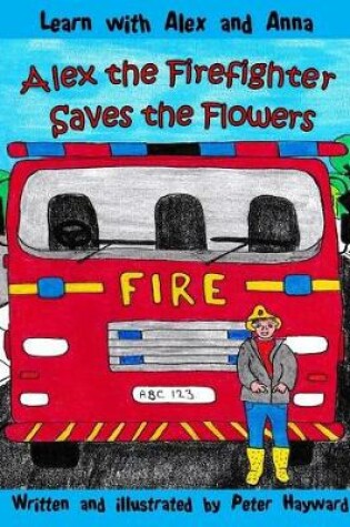 Cover of Alex the Firefighter Saves the Flowers
