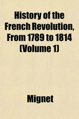 Cover of History of the French Revolution, from 1789 to 1814 (Volume 1)