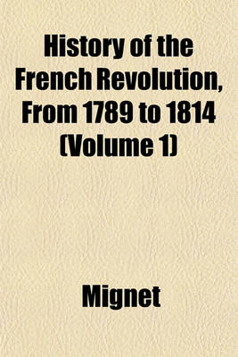 Book cover for History of the French Revolution, from 1789 to 1814 (Volume 1)