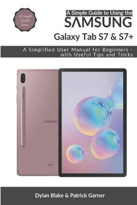 Book cover for A Simple Guide to Using the Samsung Galaxy Tab S7 and S7 plus