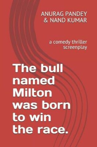 Cover of The bull named Milton was born to win the race.
