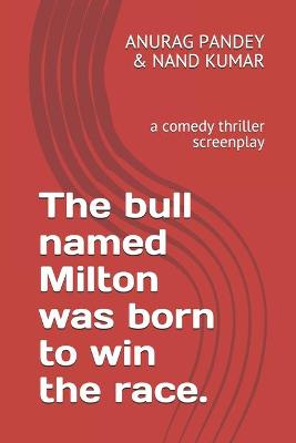 Book cover for The bull named Milton was born to win the race.