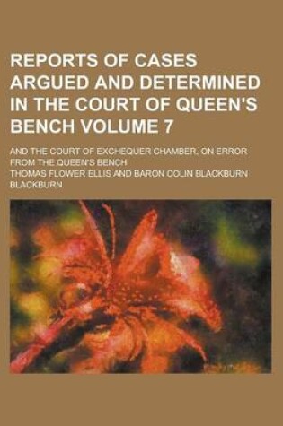 Cover of Reports of Cases Argued and Determined in the Court of Queen's Bench; And the Court of Exchequer Chamber, on Error from the Queen's Bench Volume 7