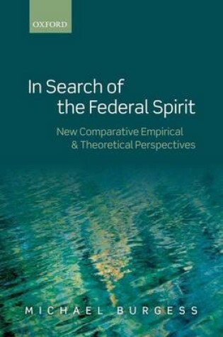 Cover of In Search of the Federal Spirit: New Theoretical and Empirical Perspectives in Comparative Federalism