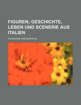 Book cover for Figuren; Geschichte, Leben Und Scenerie Aus Italien