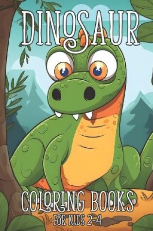 Cover of Dinosaur Coloring Books for Kids 2-4