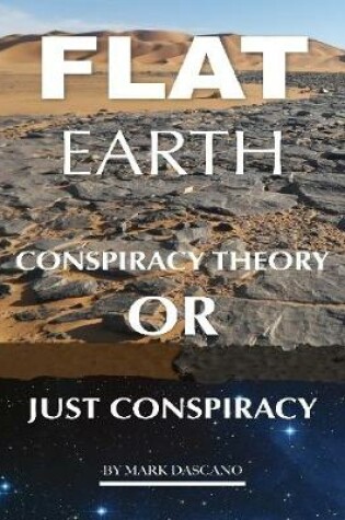 Cover of Flat Earth: Conspiracy Theory or Just Conspiracy