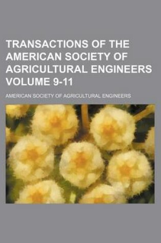 Cover of Transactions of the American Society of Agricultural Engineers Volume 9-11