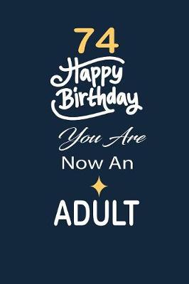 Book cover for 74 Happy birthday you are now an adult