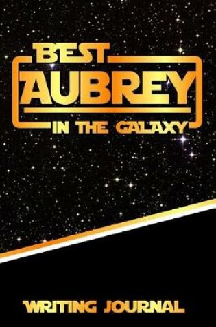 Cover of Best Aubrey in the Galaxy Writing Journal