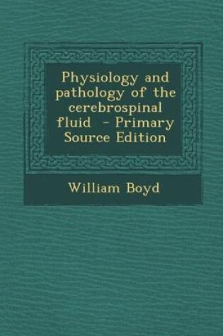 Cover of Physiology and Pathology of the Cerebrospinal Fluid - Primary Source Edition