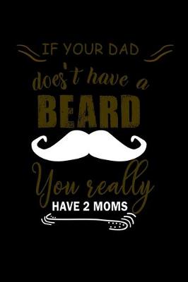 Book cover for If Your Dad Doesn't Have a Beard You Really have 2 Moms