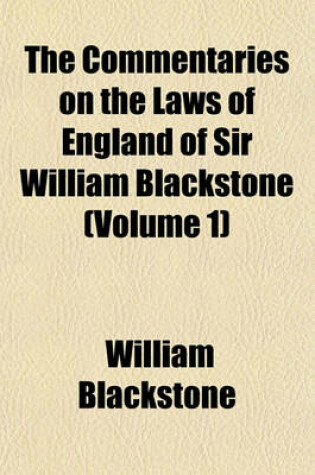 Cover of The Commentaries on the Laws of England of Sir William Blackstone (Volume 1)