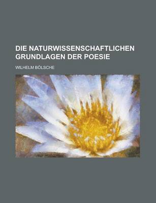 Book cover for Die Naturwissenschaftlichen Grundlagen Der Poesie; Prolegomena Einer Realistischen Aesthetik