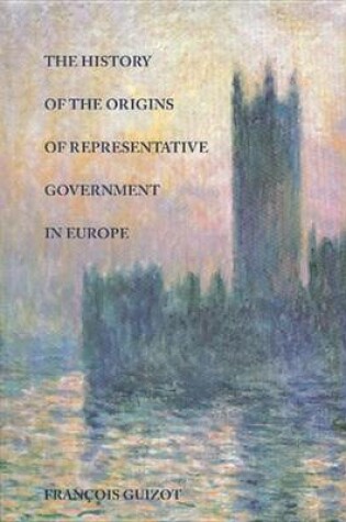 Cover of The History of the Origins of Representative Government in Europe