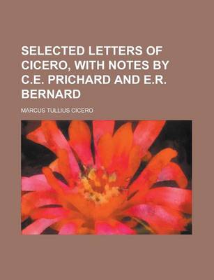 Book cover for Selected Letters of Cicero, with Notes by C.E. Prichard and E.R. Bernard