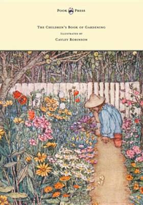 Book cover for The Children's Book of Gardening - Illustrated by Cayley-Robinson