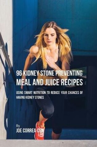 Cover of 96 Kidney Stone Preventing Meal and Juice Recipes