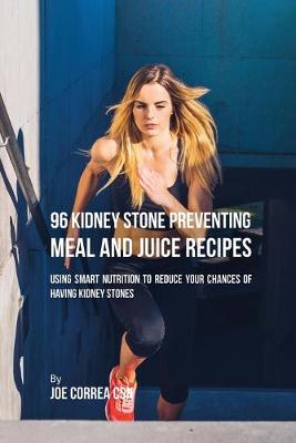 Book cover for 96 Kidney Stone Preventing Meal and Juice Recipes