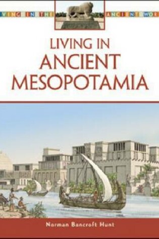 Cover of Living in Ancient Mesopotamia