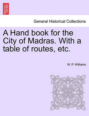 Book cover for A Hand Book for the City of Madras. with a Table of Routes, Etc.