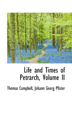 Book cover for Life and Times of Petrarch, Volume II