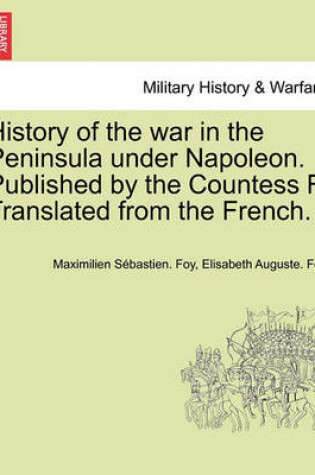 Cover of History of the War in the Peninsula Under Napoleon. Published by the Countess F. Translated from the French. Vol. I