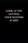 Book cover for Look At You Getting Your Masters & Shit