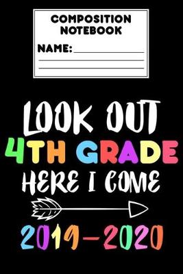 Book cover for Composition Notebook Look Out 4th Grade Here I Come 2019 - 2020