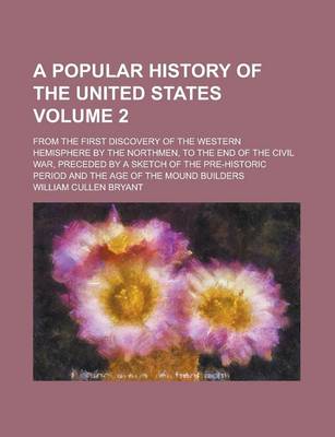 Book cover for A Popular History of the United States; From the First Discovery of the Western Hemisphere by the Northmen, to the End of the Civil War, Preceded by a Sketch of the Pre-Historic Period and the Age of the Mound Builders Volume 2