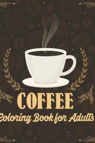 Cover of Coffee Coloring Book for Adults