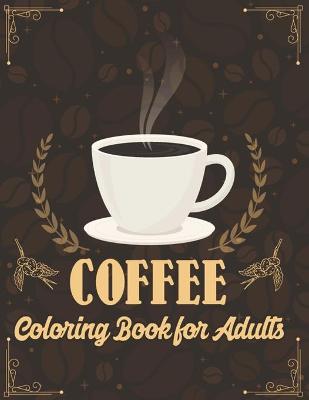 Book cover for Coffee Coloring Book for Adults