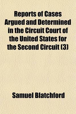 Book cover for Reports of Cases Argued and Determined in the Circuit Court of the United States for the Second Circuit [1845-1887] Volume 3