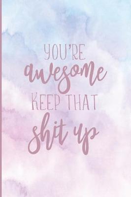 Book cover for Youre Awesome Keep That Shit Up