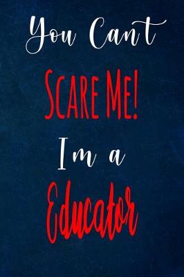 Book cover for You Can't Scare Me! I'm A Educator