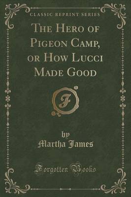 Book cover for The Hero of Pigeon Camp, or How Lucci Made Good (Classic Reprint)