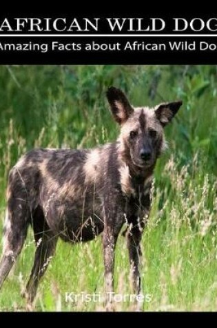 Cover of Amazing Facts about African Wild Dog