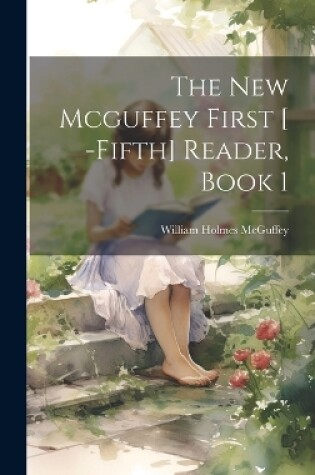 Cover of The New Mcguffey First [ -Fifth] Reader, Book 1