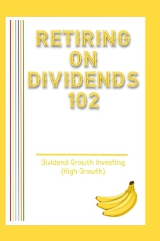 Cover of Retiring on Dividends 102