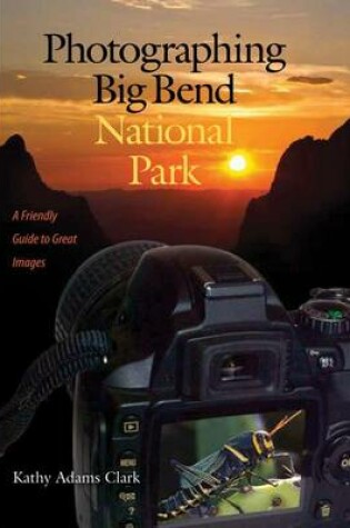 Cover of Photographing Big Bend National Park: A Friendly Guide to Great Images